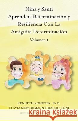 Nina y Santi Aprenden Determinación y Resiliencia Con La Amiguita Determinación Kohutek, Kenneth 9781649902511