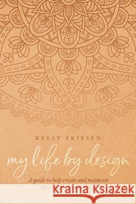 My Life By Design Kelly Friesen 9781649902900 Palmetto Publishing