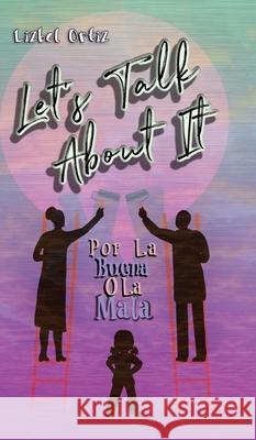 Let's Talk About It: Por La Buena O La Mala Lizbel Ortiz 9781649902931 Palmetto Publishing