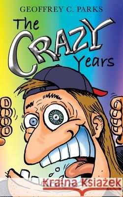 The Crazy Years Geoffrey C. Parks 9781649902955 Palmetto Publishing