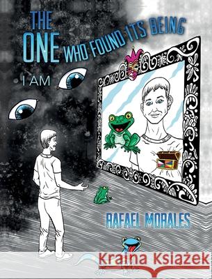 The One Who Found Its Being Rafael Morales 9781649903976 Palmetto Publishing