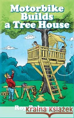 Motorbike Builds a Treehouse Roy Roberson 9781649904676 Palmetto Publishing