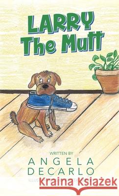 Larry The Mutt Angela DeCarlo Britta Healey 9781649904744 Palmetto Publishing