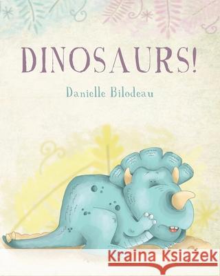 Dinosaurs! Danielle Bilodeau 9781649905543