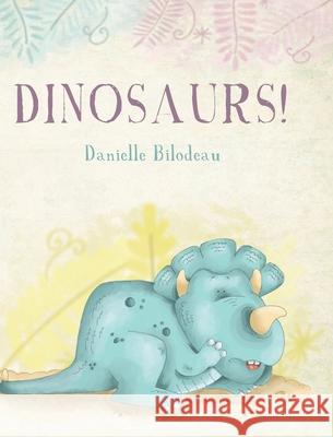 Dinosaurs! Danielle Bilodeau 9781649905550