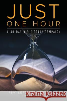 Just One Hour: A 40-Day Bible Study Campaign Leroy Gilbert 9781649906373 Palmetto Publishing