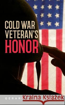 Cold War Veteran's Honor Gerard J. d 9781649906397 Palmetto Publishing