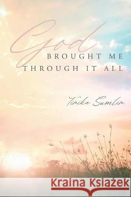 God Brought Me Through It All Tinika Sumlin 9781649906885 Palmetto Publishing
