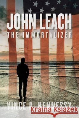 John Leach: The Immortalizer Vince P Hennessy 9781649906984