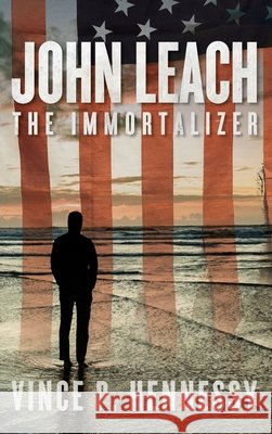 John Leach: The Immortalizer Vince P Hennessy 9781649906991