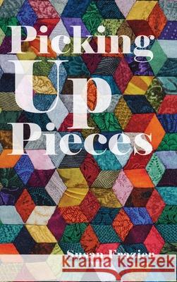 Picking Up Pieces Susan Frazier 9781649907523 Palmetto Publishing