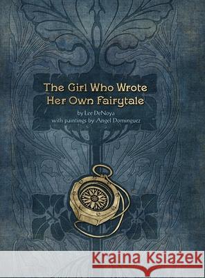 The Girl Who Wrote Her Own Fairytale Lee Denoya Angel Dominguez 9781649907936 Palmetto Publishing