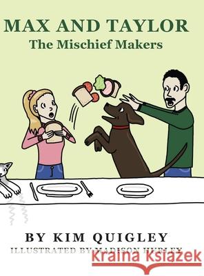 Max and Taylor: The Mischief Makers Kim Quigley Madison Hurley 9781649907974 Palmetto Publishing