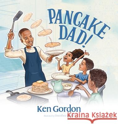 Pancake Dad Ken Gordon 9781649908186 Ken Gordon - Author