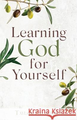 Learning God for Yourself Taylor Patterson 9781649908377 Palmetto Publishing