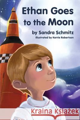 Ethan Goes to the Moon Schmitz Schmitz 9781649909008 Palmetto Publishing