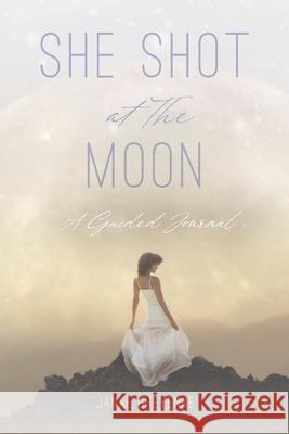 She Shot at The Moon: A Guided Journal Cheyenne, Janae 9781649909046 Journal With JC