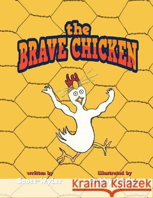 The Brave Chicken Scott Wyler Debby Wyler 9781649909053 Palmetto Publishing