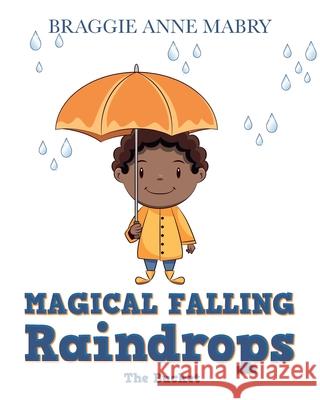 Magical Falling Raindrops: The Bucket Braggie Anne Mabry 9781649909220 Palmetto Publishing