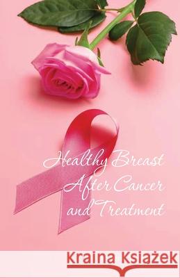 Healthy Breast After Cancer and Treatment Valerie R. Morris 9781649909350 Palmetto Publishing