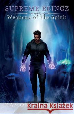 Supreme Beingz II: Weaponz Of The Spirit Damon Thompson 9781649909602 Palmetto Publishing