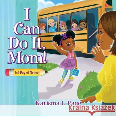 I Can Do It, Mom!: 1st Day of School Karisma Page 9781649909671 Palmetto Publishing