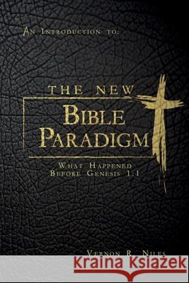 The New Bible Paradigm: What Happened Before Genesis 1:1 Niles, Vernon R. 9781649909725 i am the river nile