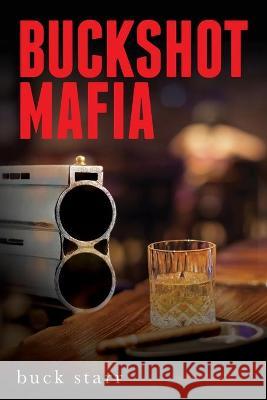 Buckshot Mafia Buck Starr 9781649909756 Palmetto Publishing