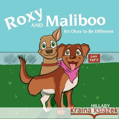 Roxy and Maliboo: It's Okay to Be Different Hillary Sussman Blake Marsee 9781649909862 Palmetto Publishing