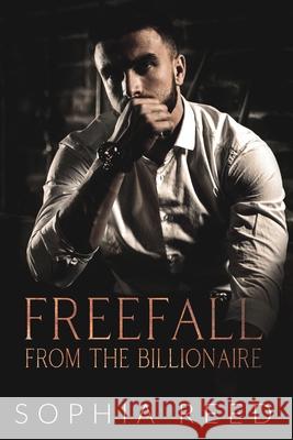 Freefall from the Billionaire: A Dark Billionaire Romance Sophia Reed 9781649920027