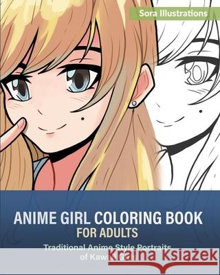Anime Girl Coloring Book for Adults: Traditional Anime Style Portraits of Kawaii Girls Sora Illustrations 9781649920102 Sora Publications