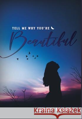 Tell Me Why You're Beautiful Jeremy Brown 9781649990051