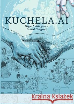 Kuchela.AI Sagar Anisingaraju Prasad Chaganti Prarthana Siddarth 9781649998439 Sagar Anisingaraju