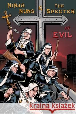 Ninja Nuns and the S.P.E.C.T.E.R. of Evil Sonny Zae 9781649999436 Isbnservices.com