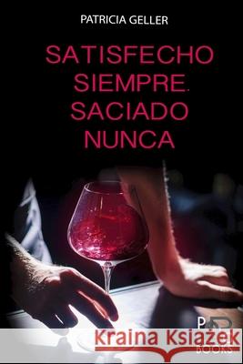 Satisfecho siempre. Saciado nunca Patricia Geller 9781650007854 Independently Published