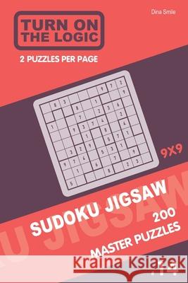 Turn On The Logic Sudoku Jigsaw 200 Master Puzzles 9x9 (14) Dina Smile 9781650032467