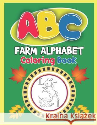 ABC Farm Alphabet Coloring Book: ABC Farm Alphabet Activity Coloring Book, Farm Alphabet Coloring Books for Toddlers and Ages 2, 3, 4, 5 - An Activity Platinum Press 9781650051345