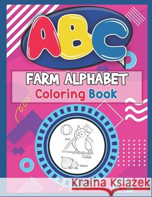 ABC Farm Alphabet Coloring Book: ABC Farm Alphabet Activity Coloring Book, Farm Alphabet Coloring Books for Toddlers and Ages 2, 3, 4, 5 - An Activity Platinum Press 9781650051642