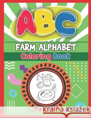 ABC Farm Alphabet Coloring Book: ABC Farm Alphabet Activity Coloring Book, Farm Alphabet Coloring Books for Toddlers and Ages 2, 3, 4, 5 - An Activity Platinum Press 9781650054025
