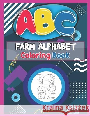ABC Farm Alphabet Coloring Book: ABC Farm Alphabet Activity Coloring Book, Farm Alphabet Coloring Books for Toddlers and Ages 2, 3, 4, 5 - An Activity Platinum Press 9781650054162