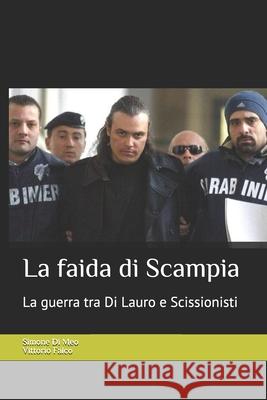 La faida di Scampia: La storia del clan Di Lauro e la guerra contro gli Scissionisti Vittorio Falco Simone D 9781650068060 Independently Published