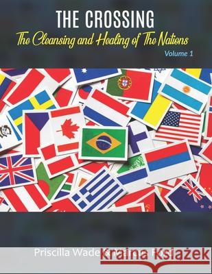 The Crossing, The Cleansing and Healing of The Nations Vol. 1 Marcus Ford Priscilla Wade 9781650075778