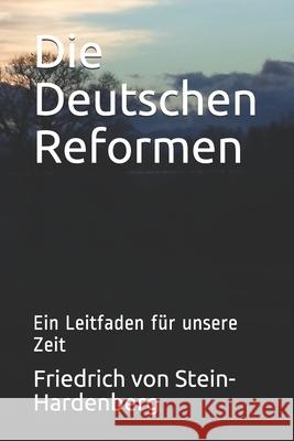 Die Deutschen Reformen: Ein Leitfaden für unsere Zeit Von Stein-Hardenberg, Friedrich Graf 9781650150055