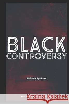 Black Controversy: A Small Collection of Poems and Short Stories Haze 9781650163611