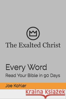 Every Word: Read Your Bible in 90 Days Joe Kohler 9781650166315 Independently Published