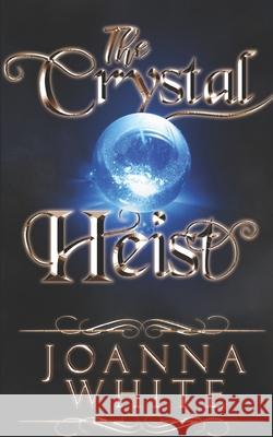 The Crystal Heist James White Joanna White 9781650235202 Independently Published