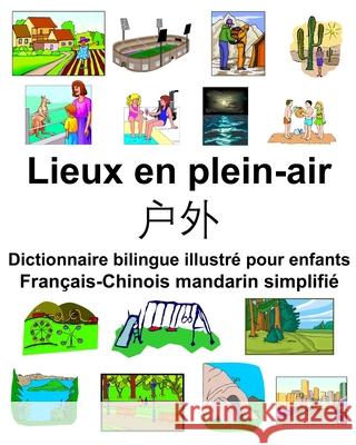 Français-Chinois mandarin simplifié Lieux en plein-air/户外 Dictionnaire bilingue illustré pour enfants Carlson, Richard 9781650246284