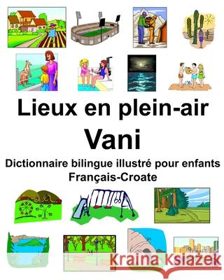 Français-Croate Lieux en plein-air/Vani Dictionnaire bilingue illustré pour enfants Carlson, Richard 9781650257051