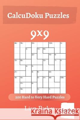 CalcuDoku Puzzles - 200 Hard to Very Hard Puzzles 9x9 (book 20) Liam Parker 9781650269696 Independently Published