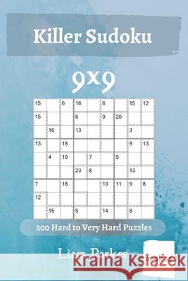 Killer Sudoku - 200 Hard to Very Hard Puzzles 9x9 (book 23) Liam Parker 9781650280615 Independently Published